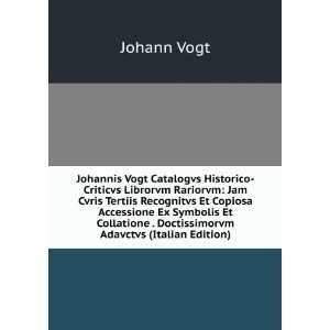   . Doctissimorvm Adavctvs (Italian Edition) Johann Vogt Books