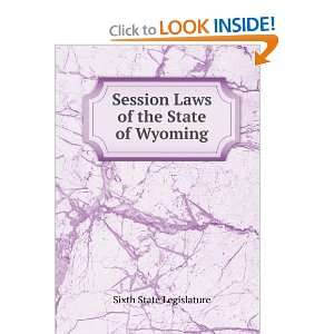   Session Laws of the State of Wyoming Sixth State Legislature Books