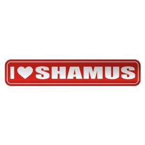   I LOVE SHAMUS  STREET SIGN NAME