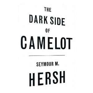   The Dark Side of Camelot / Seymour M. Hersh Seymour M. Hersh Books