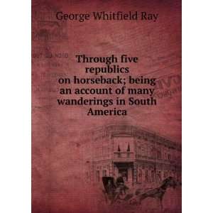   of many wanderings in South America George Whitfield Ray Books