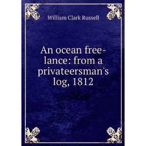   lance from a privateersmans log, 1812 William Clark Russell Books