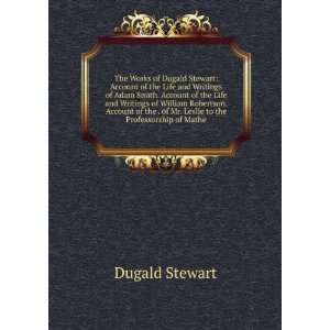   . of Mr. Leslie to the Professorship of Mathe Dugald Stewart Books