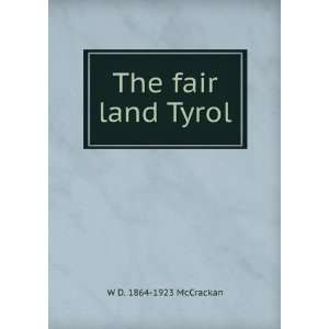  The fair land Tyrol W D. 1864 1923 McCrackan Books