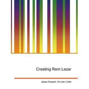  Creating Rem Lezar Ronald Cohn Jesse Russell Books