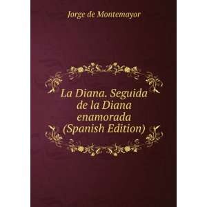 La Diana. Seguida de la Diana enamorada (Spanish Edition) Jorge de 