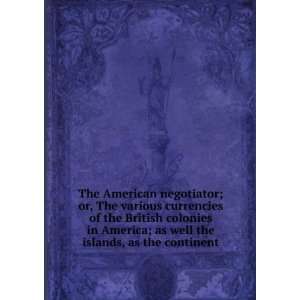  The American negotiator; or, The various currencies of the 
