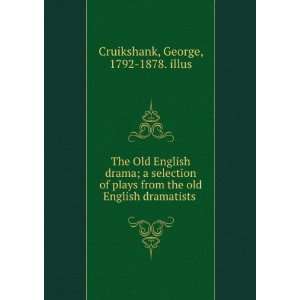  The Old English drama; a selection of plays from the old 