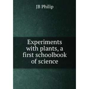   with plants, a first schoolbook of science JB Philip Books