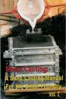 Metal Casting Sand Casting for the Small Foundry vol 2  