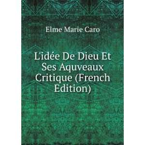   idÃ©e De Dieu Et Ses Aquveaux Critique (French Edition) Elme Marie