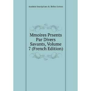  Mmoires Prsents Par Divers Savants, Volume 7 (French 