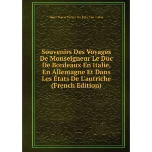  Souvenirs Des Voyages De Monseigneur Le Duc De Bordeaux En 