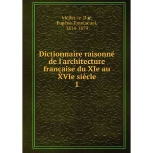   XVIe siÃ¨cle. 1 EugÃ¨ne Emmanuel, 1814 1879 Viollet le Duc Books