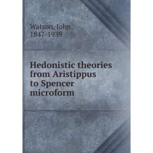  Hedonistic theories from Aristippus to Spencer microform 