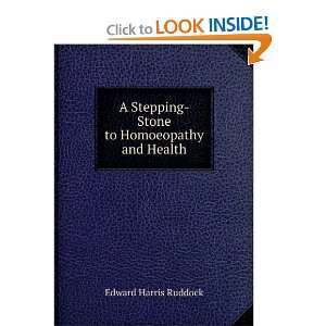   Stepping Stone to Homoeopathy and Health Edward Harris Ruddock Books