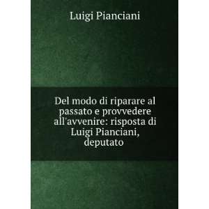    risposta di Luigi Pianciani, deputato . Luigi Pianciani Books