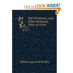 Old Christmas, and Other Kentucky Tales in Verse William Aspenwall 