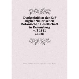   Bayer. Botanische Gesellschaft zu Regensburg. Ko?nigl. Bayer