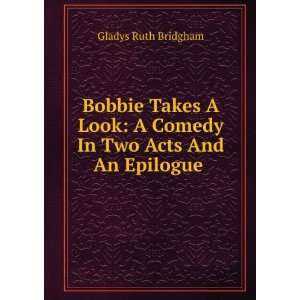  Bobbie Takes A Look A Comedy In Two Acts And An Epilogue 