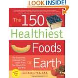 The 150 Healthiest Foods on Earth The Surprising, Unbiased Truth 