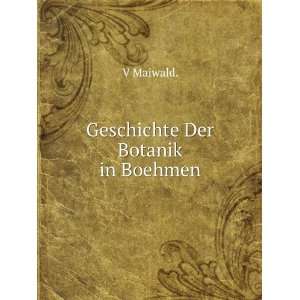   Geschichte Der Botanik in Boehmen (9785876999139) V Maiwald. Books