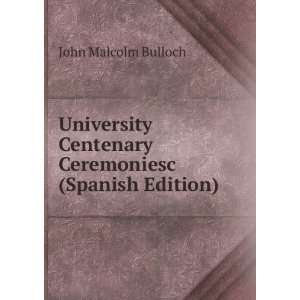   Centenary Ceremoniesc (Spanish Edition) John Malcolm Bulloch Books