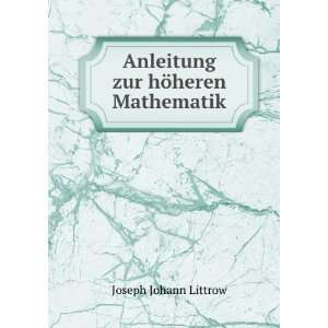  Anleitung zur hÃ¶heren Mathematik Joseph Johann Littrow 