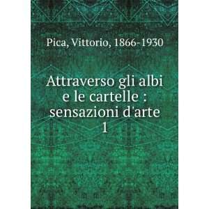   le cartelle  sensazioni darte. 1 Vittorio, 1866 1930 Pica Books