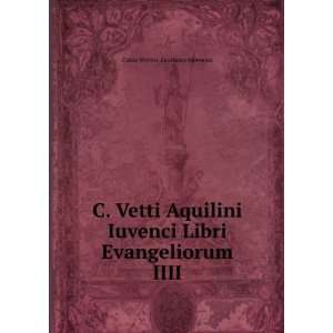   Libri Evangeliorum IIII. Caius Vettius Aquilinus Juvencus Books