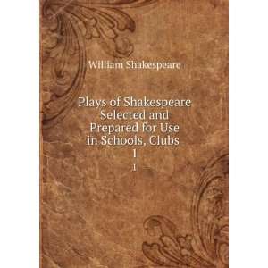 Plays of Shakespeare Selected and Prepared for Use in Schools, Clubs 