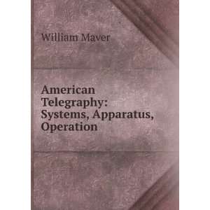   Telegraphy Systems, Apparatus, Operation William Maver Books
