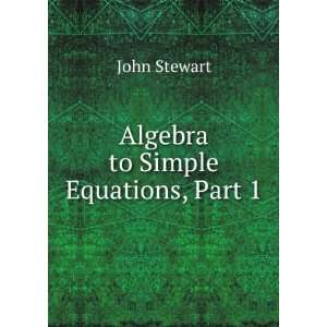  Algebra to Simple Equations, Part 1 John Stewart Books