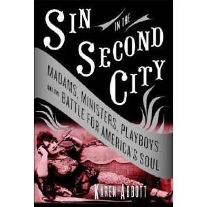  Sin in the Second City Madams, Ministers, Playboys, and 