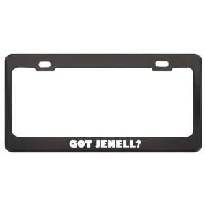 Got Jenell? Girl Name Black Metal License Plate Frame Holder Border 