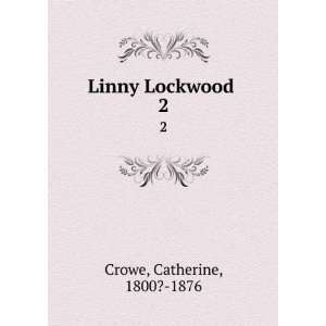  Linny Lockwood . 2 Catherine, 1800? 1876 Crowe Books