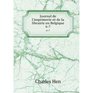   imprimerie et de la librairie en Belgique. 6 7 Charles Hen Books