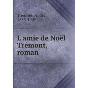  Lamie de NoÃ«l TrÃ©mont, roman AndreÌ, 1833 1907 