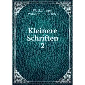  Kleinere Schriften. 2 Wilhelm, 1806 1869 Wackernagel 