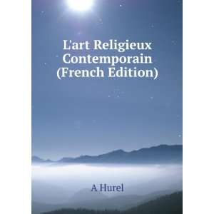  Lart Religieux Contemporain (French Edition) A Hurel 