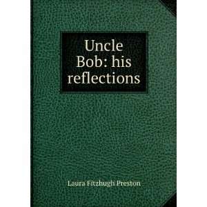  Uncle Bob his reflections Laura Fitzhugh Preston Books