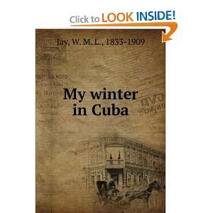  My winter in Cuba. W. M. L. Jay Books