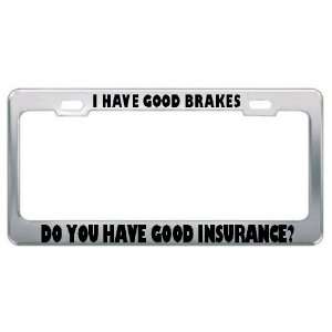 Have Good Brakes Do You Have Good Insurance? Car Truck License Plate 