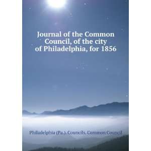  city of Philadelphia, for 1856 Philadelphia (Pa.). Councils. Common
