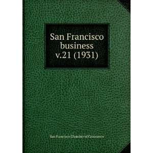  San Francisco business. v.21 (1931) San Francisco Chamber 