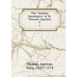  The Summa theologica of St. Thomas Aquinas. 6 Aquinas 