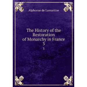  The History of the Restoration of Monarchy in France. 3 
