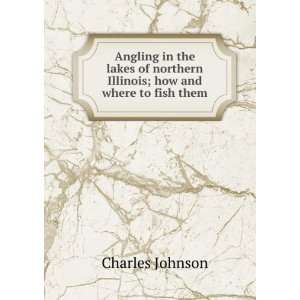  Angling in the lakes of northern Illinois; how and where 