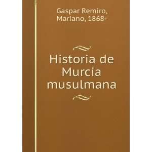  Historia de Murcia musulmana. Mariano Gaspar Remiro 