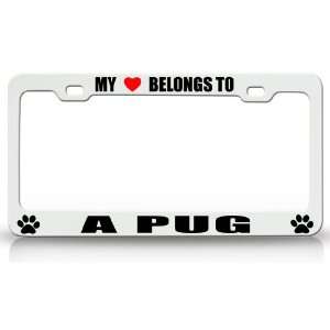 MY HEART BELONGS TO A PUG Dog Pet Steel Metal Auto License Plate Frame 